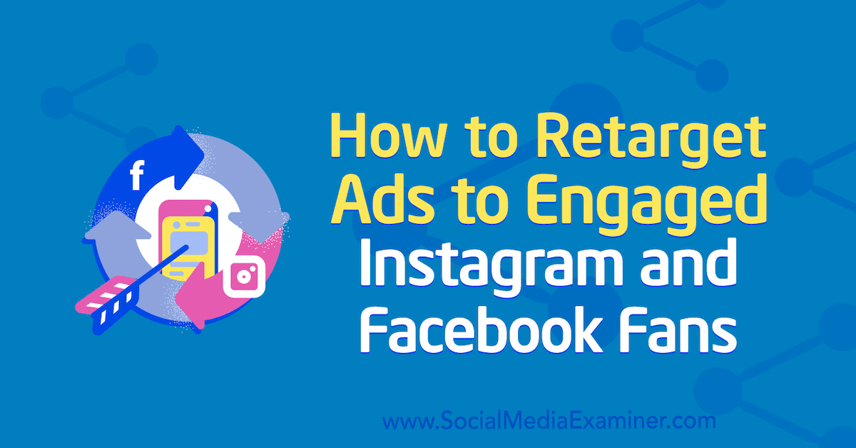 How to Retarget Ads to Engaged Instagram and Facebook Fans