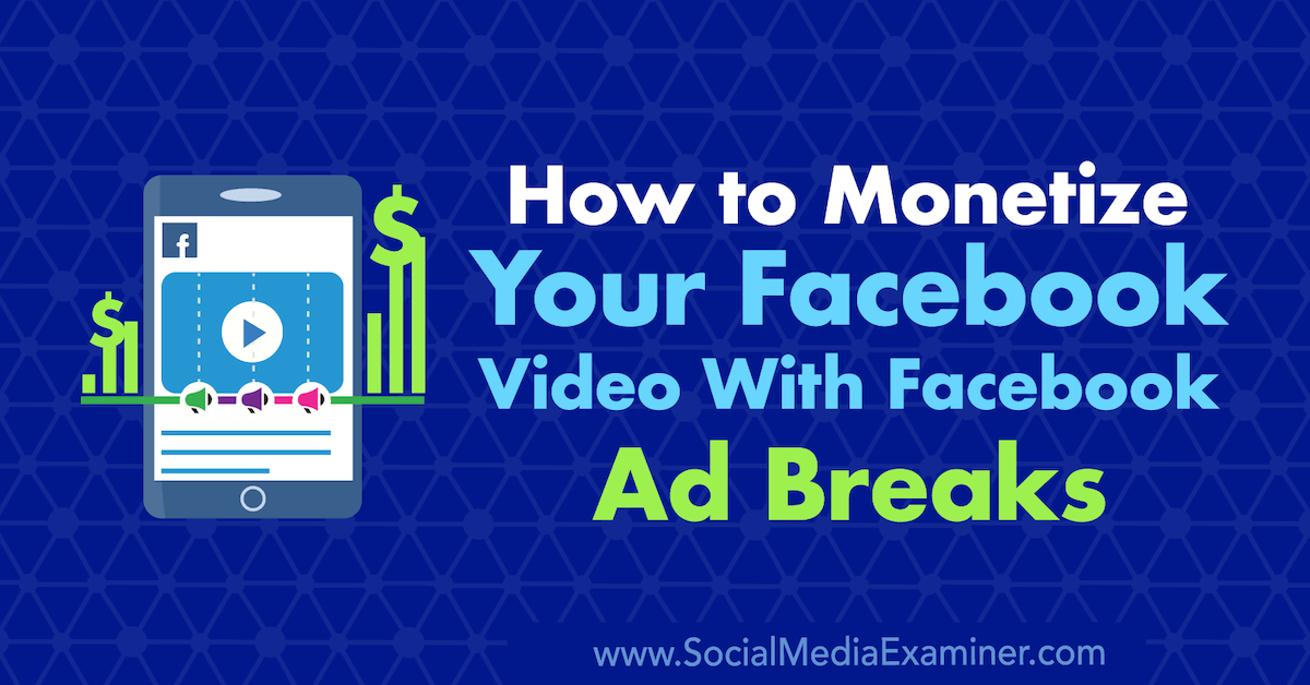 How to Monetize Your Facebook Video With Facebook Ad Breaks