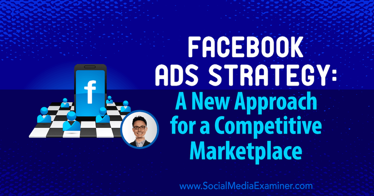 Facebook Ads Strategy: A New Approach for a Competitive Marketplace