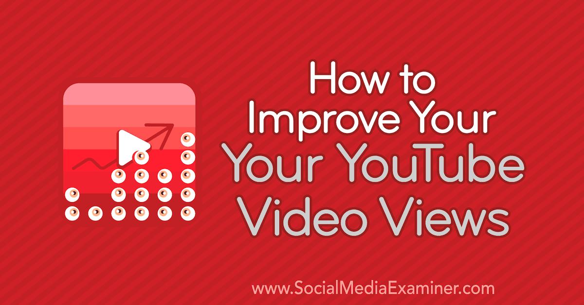How to Improve Your YouTube Video Views