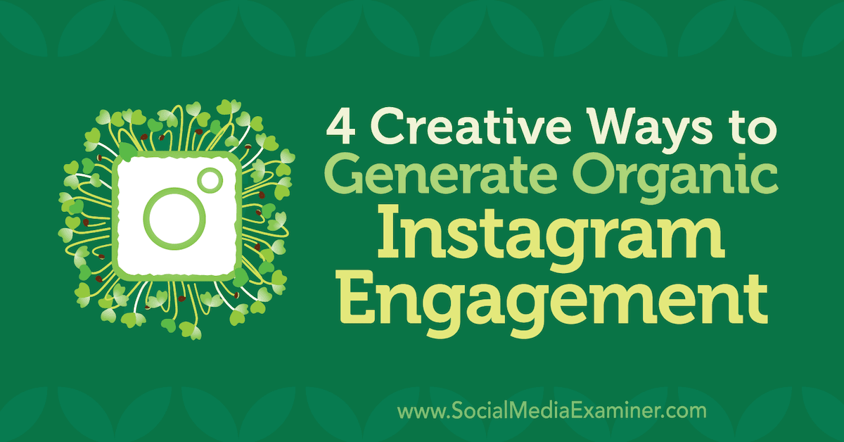 4 Creative Ways to Generate Organic Instagram Engagement